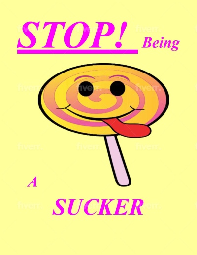 STOP Being A Sucker!